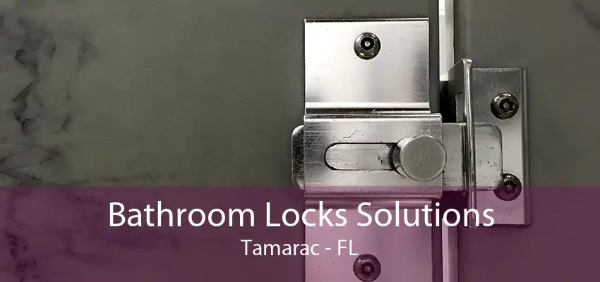 Bathroom Locks Solutions Tamarac - FL