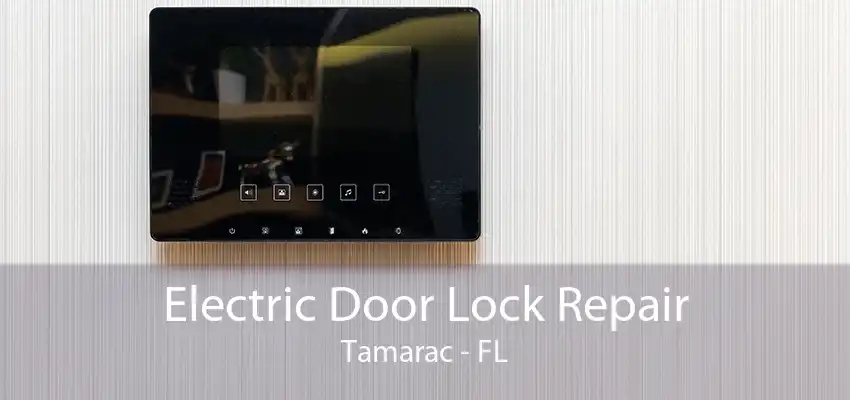 Electric Door Lock Repair Tamarac - FL